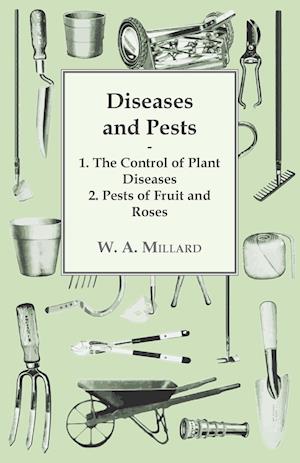 Diseases and Pests 1. The Control of Plant Diseases 2. Pests of Fruit and Roses