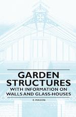 Garden Structures - With Information on Walls and Glass-houses