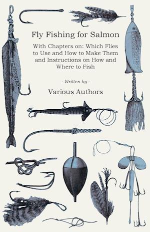 Fly Fishing for Salmon - With Chapters on