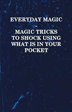 Everyday Magic - Magic Tricks to Shock Using what is in Your Pocket - Coins, Notes, Handkerchiefs, Cigarettes
