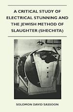 A Critical Study of Electrical Stunning and the Jewish Method of Slaughter (Shechita)