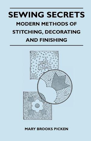 Sewing Secrets - Modern Methods of Stitching, Decorating and Finishing