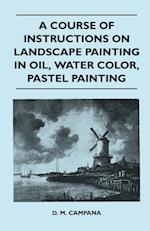 A Course of Instructions on Landscape Painting in Oil, Water Color, Pastel Painting