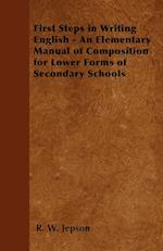 First Steps in Writing English - An Elementary Manual of Composition for Lower Forms of Secondary Schools