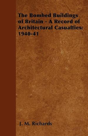 The Bombed Buildings of Britain - A Record of Architectural Casualties