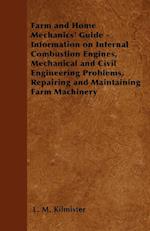 Farm and Home Mechanics' Guide - Information on Internal Combustion Engines, Mechanical and Civil Engineering Problems, Repairing and Maintaining Farm Machinery