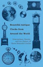 Beautiful Antique Clocks from Around the World - Descriptions, Stories, and the History of These Beautiful Clocks