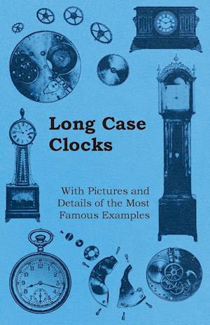 Long Case Clocks - With Pictures and Details of the Most Famous Examples