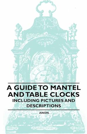 A Guide to Mantel and Table Clocks - Including Pictures and Descriptions