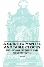 A Guide to Mantel and Table Clocks - Including Pictures and Descriptions