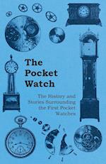 The Pocket Watch - The History and Stories Surrounding the First Pocket Watches