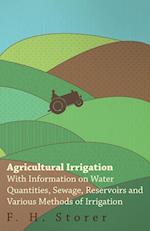 Agricultural Irrigation - With Information on Water Quantities, Sewage, Reservoirs and Various Methods of Irrigation