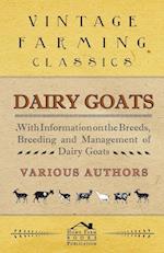 Dairy Goats - With Information on the Breeds, Breeding and Management of Dairy Goats