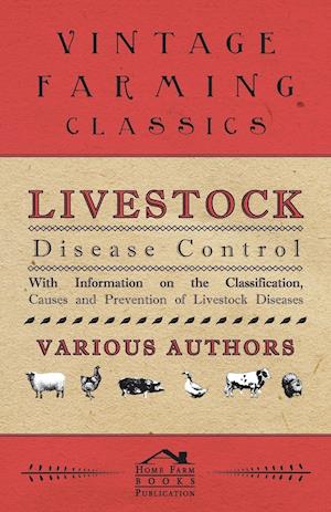 Livestock Disease Control - With Information on the Classification, Causes and Prevention of Livestock Diseases