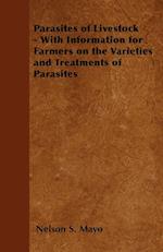 Parasites of Livestock - With Information for Farmers on the Varieties and Treatments of Parasites