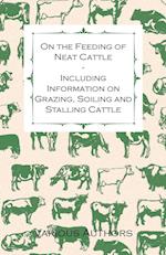 On the Feeding of Neat Cattle - Including Information on Grazing, Soiling and Stalling Cattle
