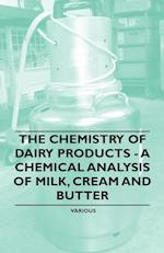 The Chemistry of Dairy Products - A Chemical Analysis of Milk, Cream and Butter