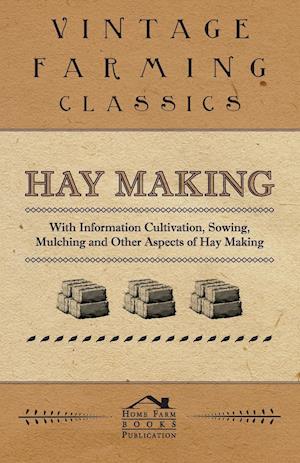 Hay Making - With Information Cultivation, Sowing, Mulching and Other Aspects of Hay Making