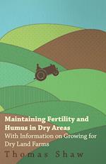 Maintaining Fertility and Humus in Dry Areas - With Information on Growing for Dry Land Farms