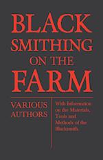 Blacksmithing on the Farm - With Information on the Materials, Tools and Methods of the Blacksmith