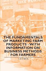 The Fundamentals of Marketing Farm Products - With Information on Business Methods for Farmers