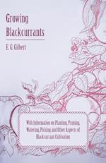 Growing Blackcurrants - With Information on Planting, Pruning, Watering, Picking and Other Aspects of Blackcurrant Cultivation