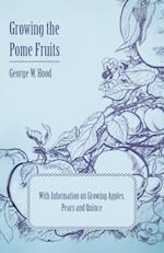 Growing the Pome Fruits - With Information on Growing Apples, Pears and Quince