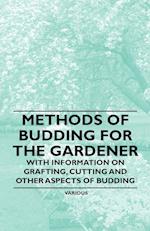 Methods of Budding for the Gardener - With Information on Grafting, Cutting and Other Aspects of Budding