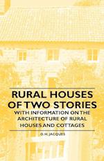 Rural Houses of Two Stories - With Information on the Architecture of Rural Houses and Cottages