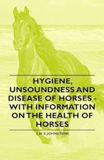 Hygiene, Unsoundness and Disease of Horses - With Information on the Health of Horses