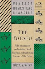 The Potato - With Information on Varieties, Seed Selection, Cultivation and Diseases of the Potato 