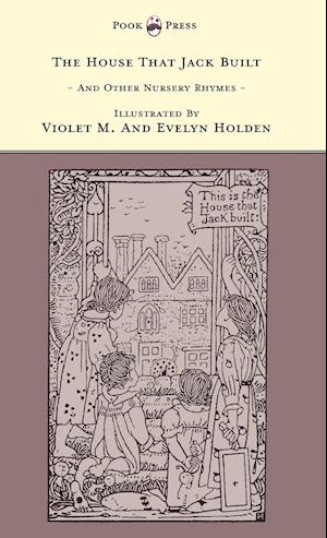 The House That Jack Built And Other Nursery Rhymes - Illustrated by Violet M. & Evelyn Holden (The Banbury Cross Series)