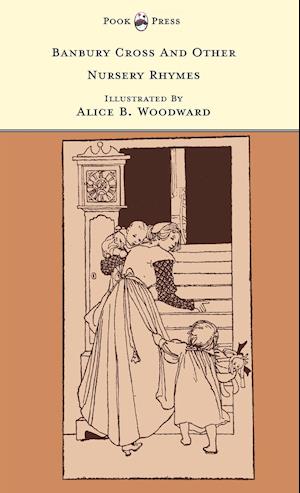 Banbury Cross And Other Nursery Rhymes - Illustrated by Alice B. Woodward (The Banbury Cross Series)