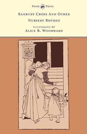 Banbury Cross And Other Nursery Rhymes - Illustrated by Alice B. Woodward (The Banbury Cross Series)