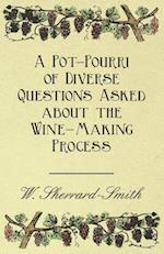 A Pot-Pourri of Diverse Questions Asked about the Wine-Making Process