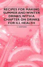 Recipes for Making Summer and Winter Drinks, with a Chapter on Drinks for Ill Health