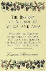 The History of Alcohol in Africa and Asia - Includes the Nubians, other African Nations, the Turks, the Persians, the Tartars, the People of India and the Javanese