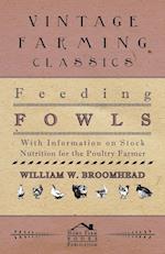 Feeding Fowls - With Information on Stock Nutrition for the Poultry Farmer