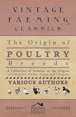 The Origin of Poultry Breeds - A Collection of Articles on the Origins of Chickens, Ducks, Geese and Turkeys
