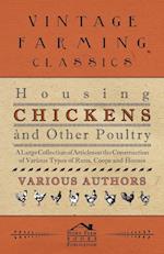Housing Chickens and Other Poultry - A Large Collection of Articles on the Construction of Various Types of Runs, Coops and Houses