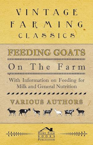 Feeding Goats on the Farm - With Information on Feeding for Milk and General Nutrition