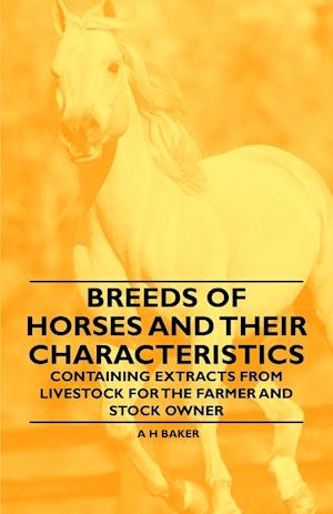 Breeds of Horses and Their Characteristics - Containing Extracts from Livestock for the Farmer and Stock Owner