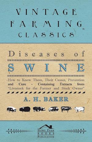 Diseases of Swine - How to Know Them, Their Causes, Prevention and Cure - Containing Extracts from Livestock for the Farmer and Stock Owner