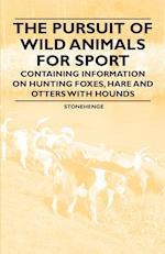 The Pursuit of Wild Animals for Sport - Containing Information on Hunting Foxes, Hare and Otters with Hounds