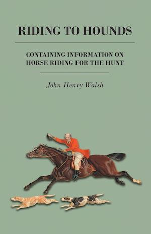 Riding to Hounds - Containing Information on Horse Riding for the Hunt