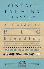 A Guide to Pig Breeding - A Collection of Articles on the Boar and Sow, Swine Selection, Farrowing and Other Aspects of Pig Breeding