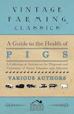 A Guide to the Health of Pigs - A Collection of Articles on the Diagnosis and Treatment of Swine Diseases and Ailments