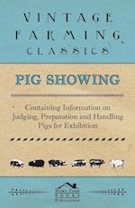 Pig Showing - Containing Information on Judging, Preparation and Handling Pigs for Exhibition