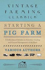 Starting a Pig Farm - A Collection of Articles on Selection, Grazing and General Management of the Herd