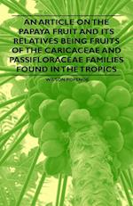 An Article on the Papaya Fruit and its Relatives being Fruits of the Caricaceae and Passifloraceae Families Found in the Tropics